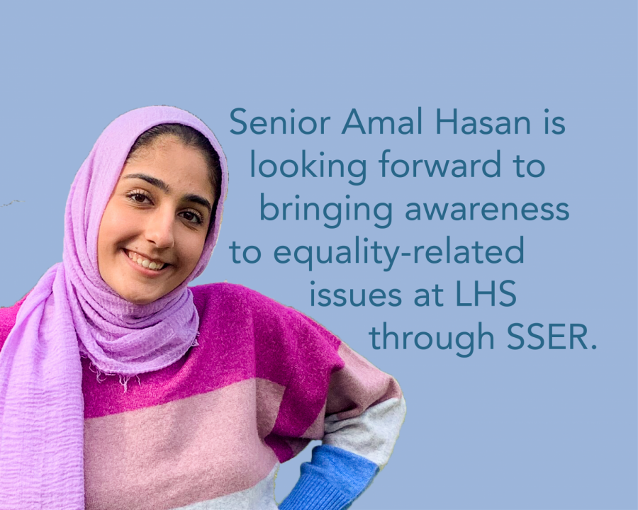 Photo via Amal Hasan. Senior Amal Hasan, a member of DOI, is looking forward to bringing awareness to equality-related issues at LHS through Students Supporting Equal Rights.